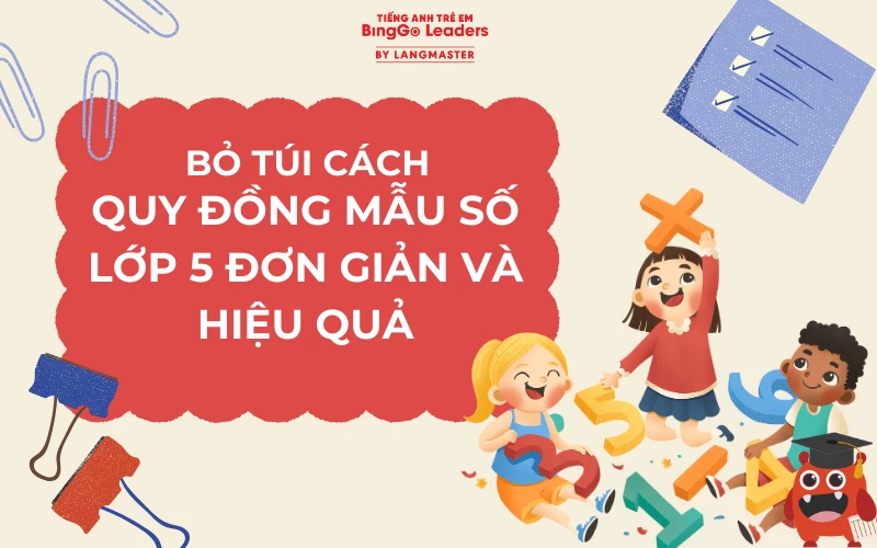 BỎ TÚI CÁCH QUY ĐỒNG MẪU SỐ LỚP 5 ĐƠN GIẢN VÀ HIỆU QUẢ