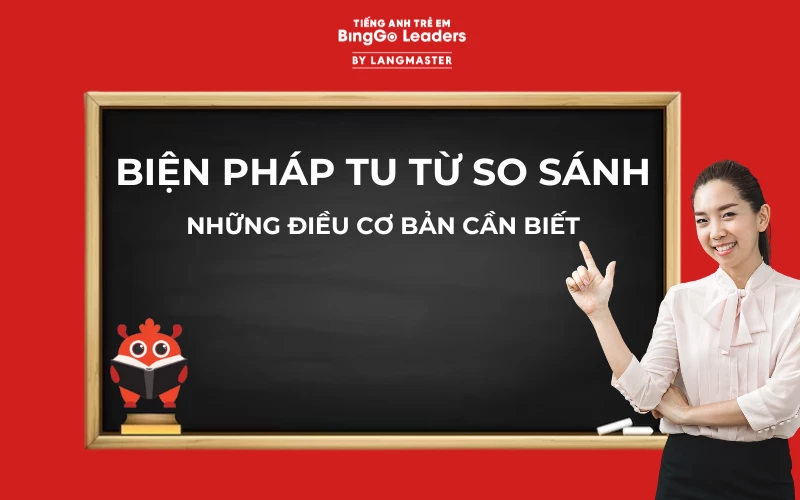 BIỆN PHÁP TU TỪ SO SÁNH - NHỮNG ĐIỀU CƠ BẢN HỌC SINH CẦN BIẾT