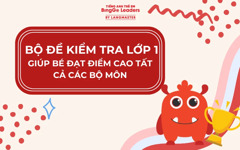 TRỌN BỘ ĐỀ KIỂM TRA LỚP 1 GIÚP BÉ ĐẠT ĐIỂM CAO TẤT CẢ CÁC BỘ MÔN