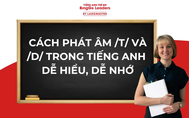 CÁCH PHÁT ÂM /T/ /D/ TRONG TIẾNG ANH - DỄ HIỂU, DỄ NHỚ