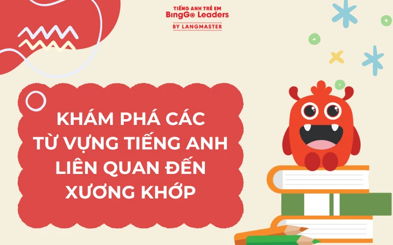 Từ vựng tiếng Anh liên quan đến xương khớp