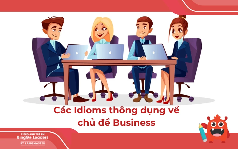 Các idioms thông dụng trong tiếng Anh về chủ đề Business