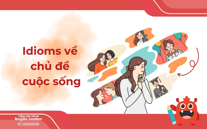 Các thành ngữ, tục ngữ về chủ đề cuộc sống bằng tiếng Anh