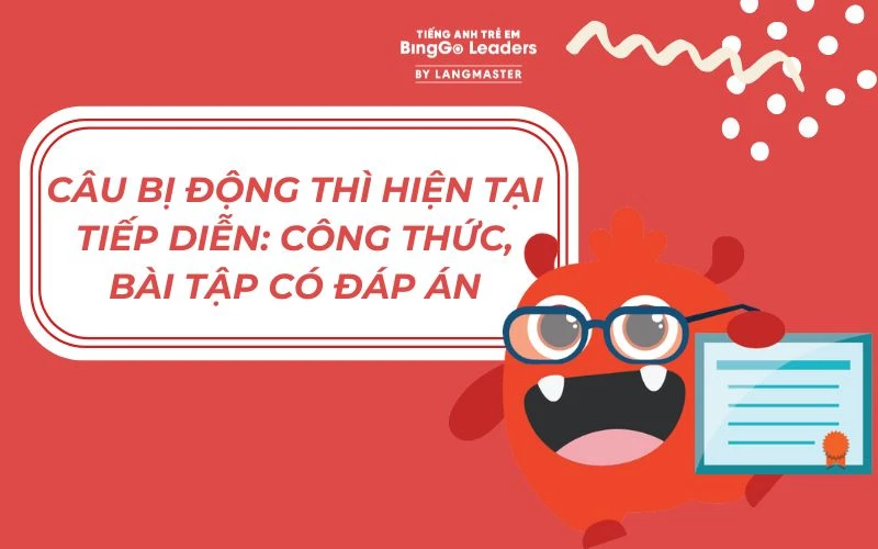 CÂU BỊ ĐỘNG THÌ HIỆN TẠI TIẾP DIỄN: CÔNG THỨC, BÀI TẬP CÓ ĐÁP ÁN 