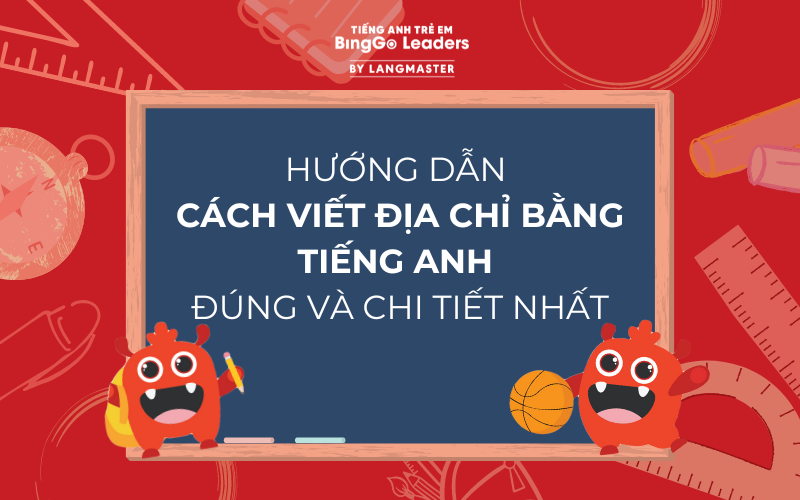 HƯỚNG DẪN CÁCH VIẾT ĐỊA CHỈ BẰNG TIẾNG ANH ĐÚNG VÀ CHI TIẾT NHẤT  