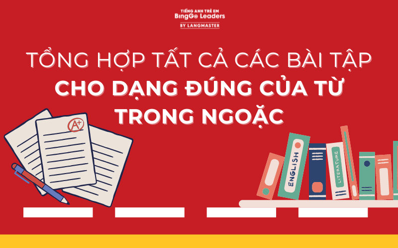 CHO DẠNG ĐÚNG CỦA TỪ TRONG NGOẶC: BÀI TẬP VÀ HƯỚNG DẪN GIẢI