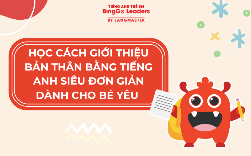 GIỚI THIỆU BẢN THÂN BẰNG TIẾNG ANH SIÊU ĐƠN GIẢN DÀNH CHO BÉ YÊU 