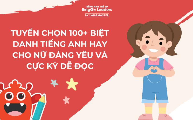 100+ BIỆT DANH TIẾNG ANH HAY CHO NỮ KÈM GIẢI THÍCH Ý NGHĨA