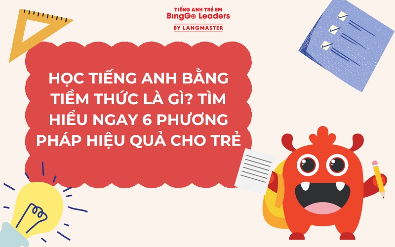 HỌC TIẾNG ANH TIỀM THỨC: 6 PHƯƠNG PHÁP HIỆU QUẢ CHO TRẺ