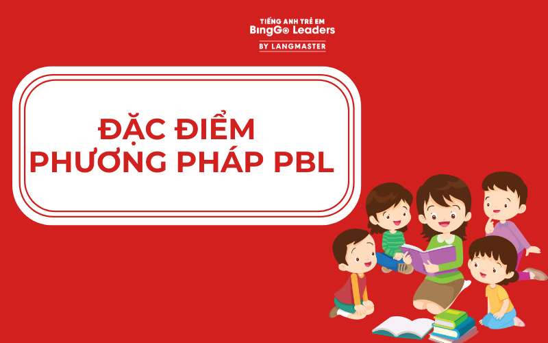 Đặc điểm của phương pháp PBL