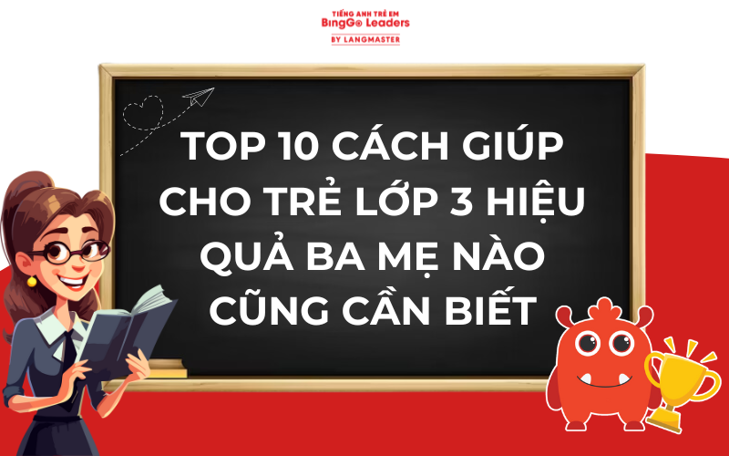 CÁCH GIÚP TRẺ HỌC GIỎI TIẾNG ANH LỚP 3 BA MẸ NÀO CŨNG CẦN BIẾT