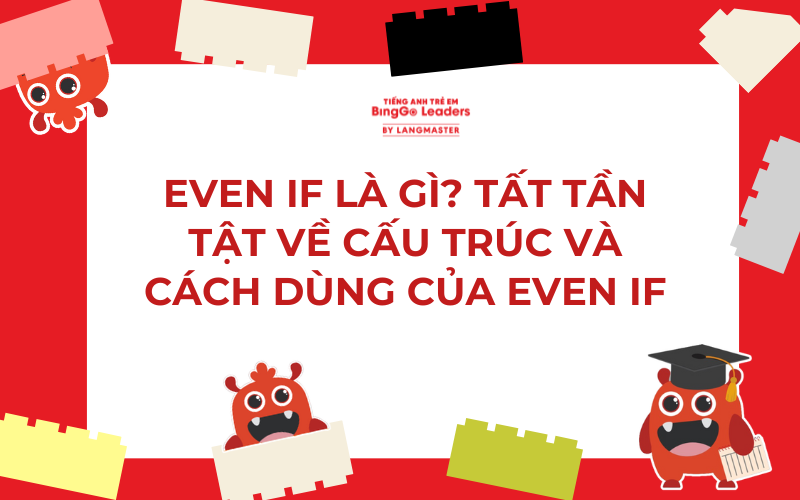 EVEN IF LÀ GÌ? TẤT TẦN TẬT VỀ CẤU TRÚC VÀ CÁCH DÙNG CỦA EVEN IF