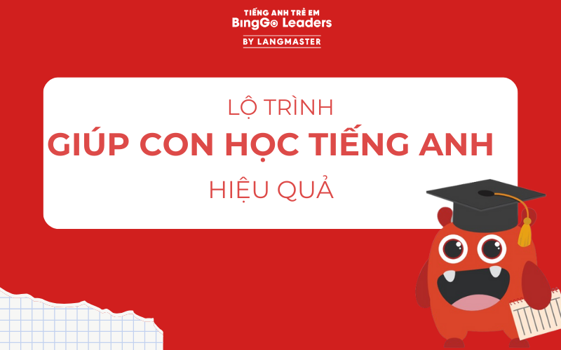 Lộ trình cách dạy con học giỏi tiếng Anh