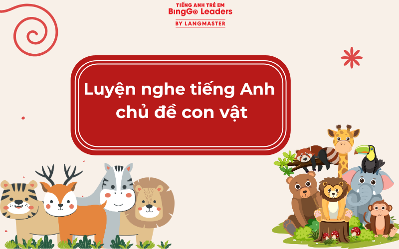 Bé luyện nghe theo chủ đề động vật