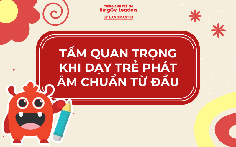 dạy trẻ phát âm chuẩn từ đầu