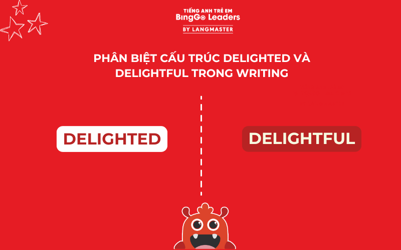 Phân biệt cấu trúc delighted và delightful trong Writing