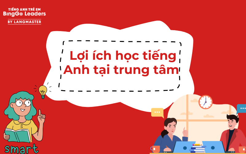 Lợi ích của việc học tiếng Anh tại trung tâm