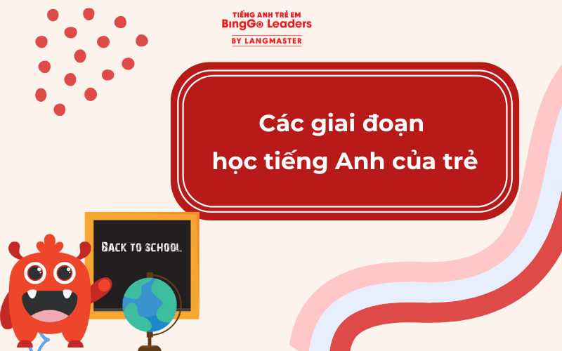 Các giai đoạn học tiếng Anh của trẻ