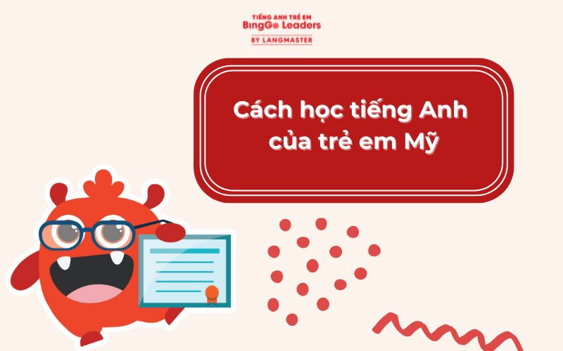 Khám phá cách học tiếng Anh của trẻ em Mỹ