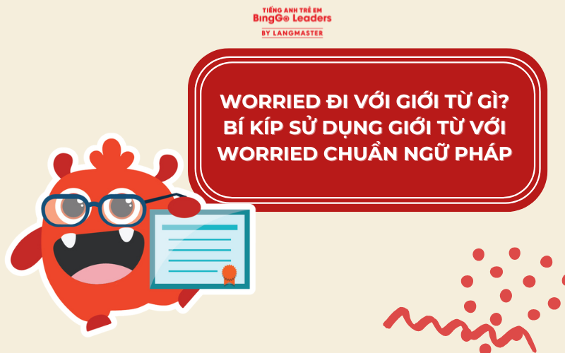 WORRIED ĐI VỚI GIỚI TỪ GÌ? CẤU TRÚC, CÁCH DÙNG VÀ BÀI TẬP