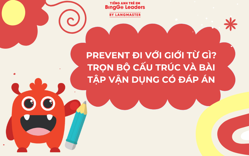 PREVENT ĐI VỚI GIỚI TỪ GÌ? TRỌN BỘ CẤU TRÚC VÀ BÀI TẬP VẬN DỤNG CÓ ĐÁP ÁN