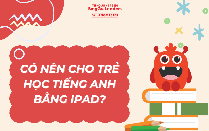 Sử dụng Ipad để trẻ học tiếng Anh