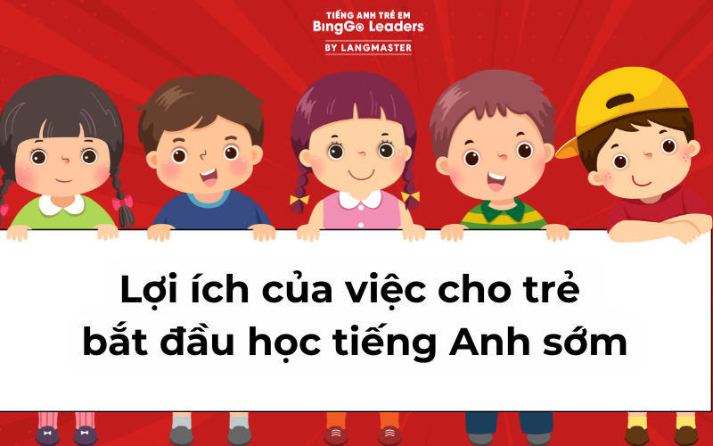 Lợi ích của việc cho trẻ học tiếng Anh sớm