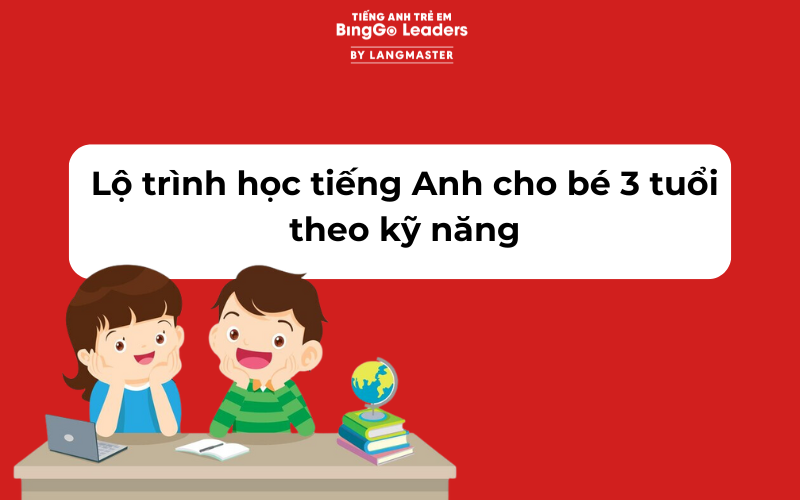 Lộ trình học tiếng Anh cho bé 3 tuổi