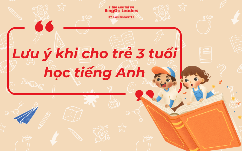 Lưu ý khi dạy trẻ 3 tuổi học giỏi tiếng Anh