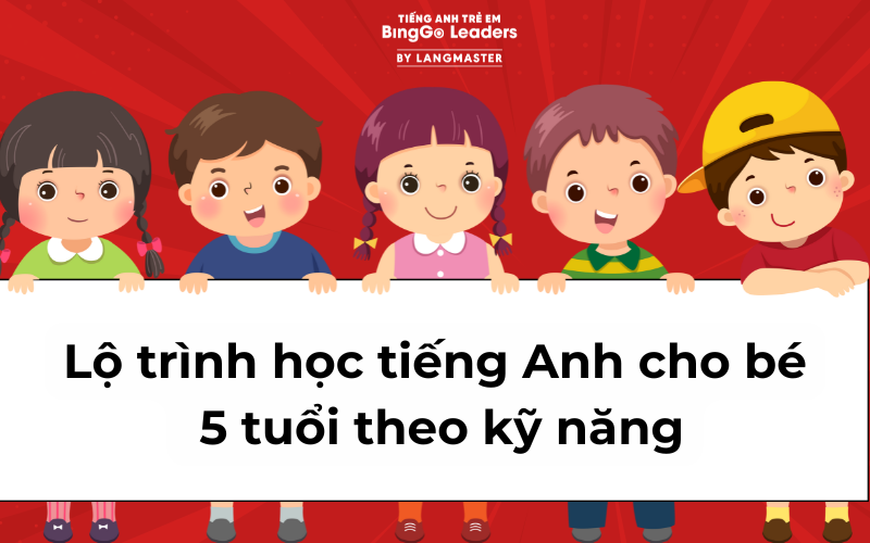 Lộ trình học tiếng Anh cho bé 5 tuổi