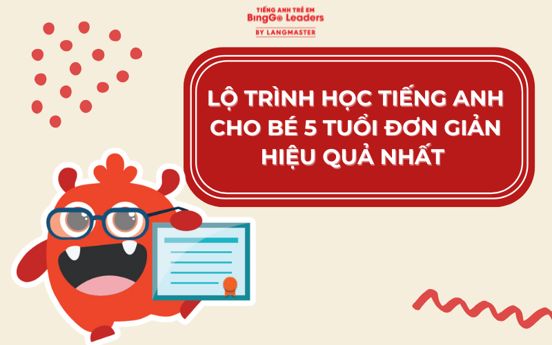 LỘ TRÌNH HỌC TIẾNG ANH CHO BÉ 5 TUỔI ĐƠN GIẢN HIỆU QUẢ NHẤT 