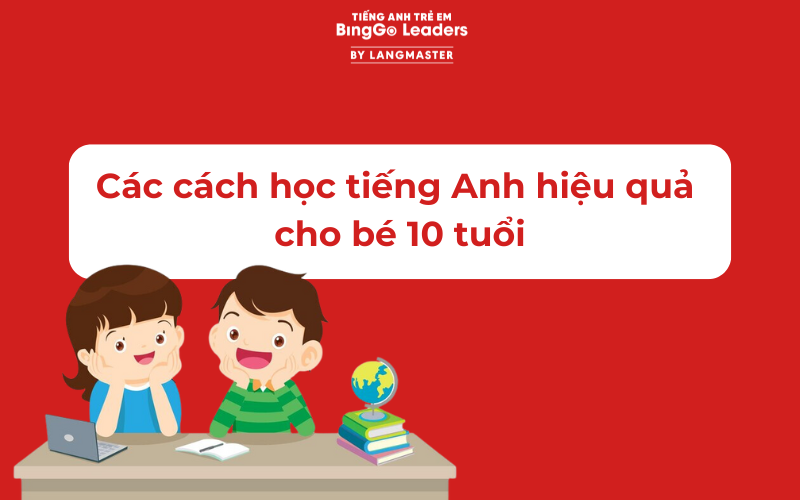 học tiếng Anh hiệu quả cho bé 10 tuổi