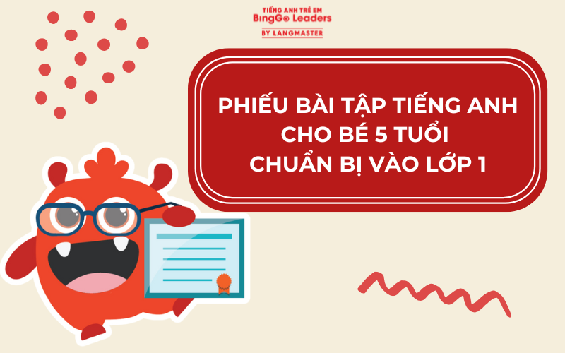 PHIẾU BÀI TẬP TIẾNG ANH CHO BÉ 5 TUỔI CHUẨN BỊ VÀO LỚP 1