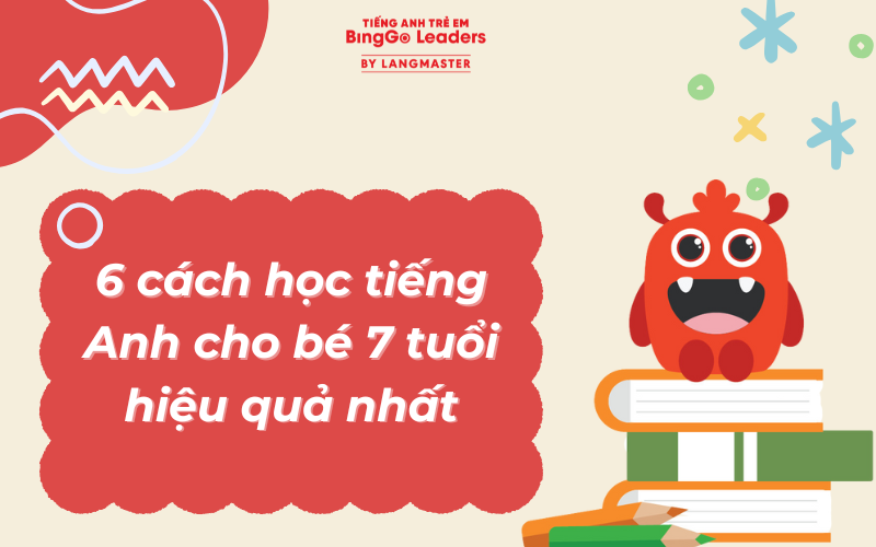 Lộ trình học tiếng Anh cho bé 7 tuổi