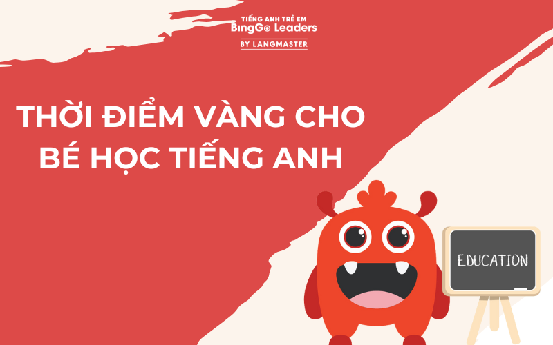 Thời điểm vàng cho bé học tiếng Anh