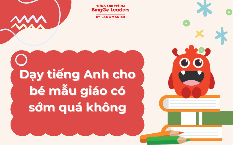 Lộ trình học tiếng Anh cho trẻ mẫu giáo