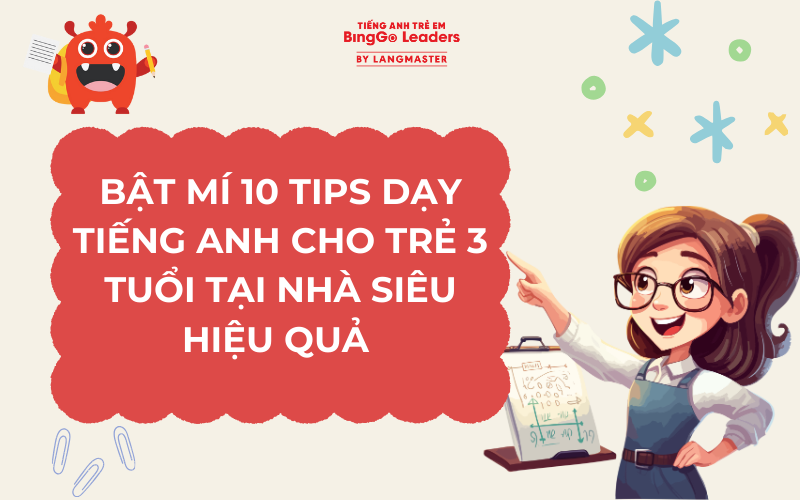 BẬT MÍ 10 TIPS DẠY TIẾNG ANH CHO TRẺ 3 TUỔI TẠI NHÀ SIÊU HIỆU QUẢ 