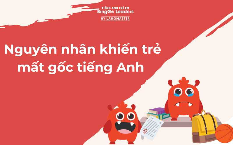 dạy tiếng Anh cho trẻ mất gốc