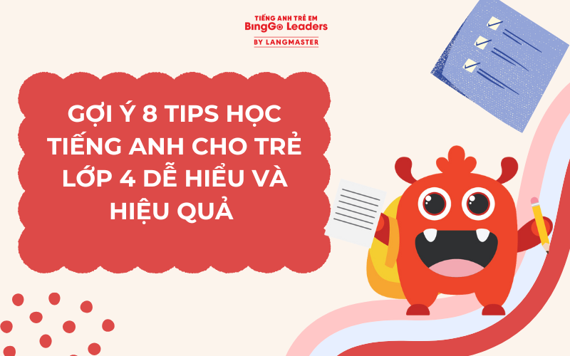 GỢI Ý 8 TIPS HỌC TIẾNG ANH CHO TRẺ LỚP 4 DỄ HIỂU VÀ HIỆU QUẢ 