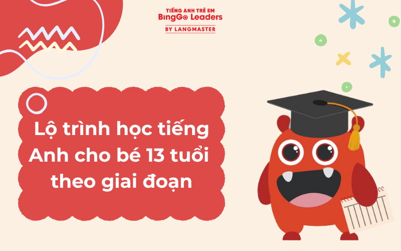 Lộ trình học tiếng Anh cho bé 13 tuổi