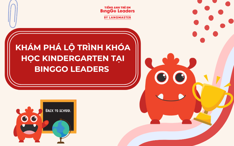 KHÁM PHÁ LỘ TRÌNH KHÓA HỌC KINDERGARTEN TẠI BINGGO LEADERS 