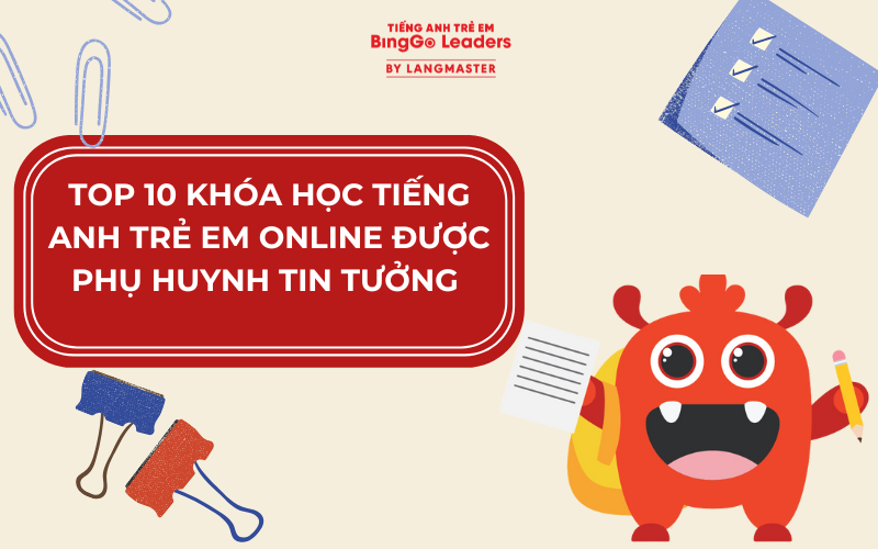 TOP 10 KHÓA HỌC TIẾNG ANH TRẺ EM ONLINE ĐƯỢC PHỤ HUYNH TIN TƯỞNG