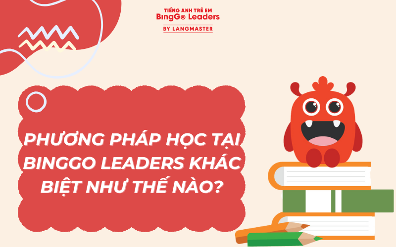 PHƯƠNG PHÁP HỌC TẠI BINGGO LEADERS KHÁC BIỆT NHƯ THẾ NÀO?