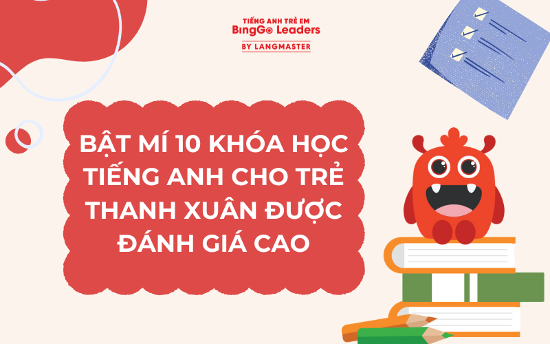 BẬT MÍ 10 KHÓA HỌC TIẾNG ANH CHO TRẺ THANH XUÂN ĐƯỢC ĐÁNH GIÁ CAO