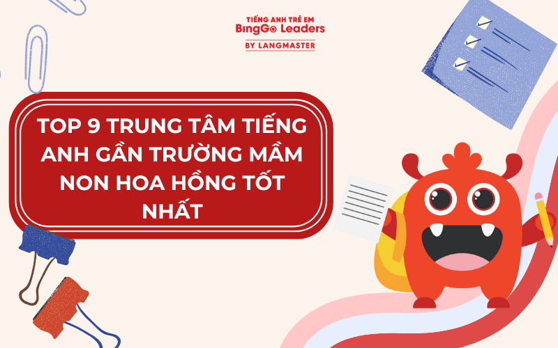 TOP 9 TRUNG TÂM TIẾNG ANH GẦN TRƯỜNG MẦM NON HOA HỒNG TỐT NHẤT