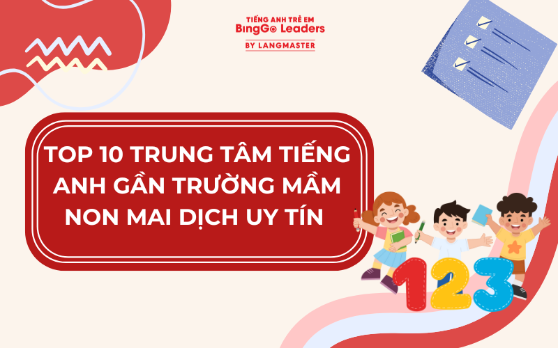 TOP 10 TRUNG TÂM TIẾNG ANH GẦN TRƯỜNG MẦM NON MAI DỊCH UY TÍN 