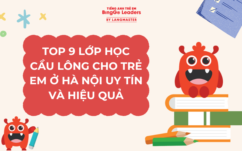 TOP 9 LỚP HỌC CẦU LÔNG CHO TRẺ EM Ở HÀ NỘI UY TÍN VÀ HIỆU QUẢ