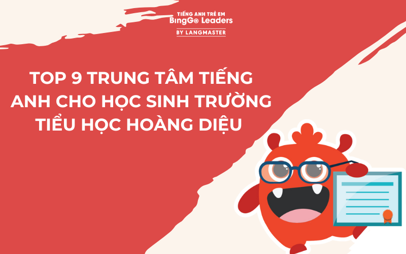 TOP 9 TRUNG TÂM TIẾNG ANH CHO HỌC SINH TRƯỜNG TIỂU HỌC HOÀNG DIỆU UY TÍN, CHẤT LƯỢNG