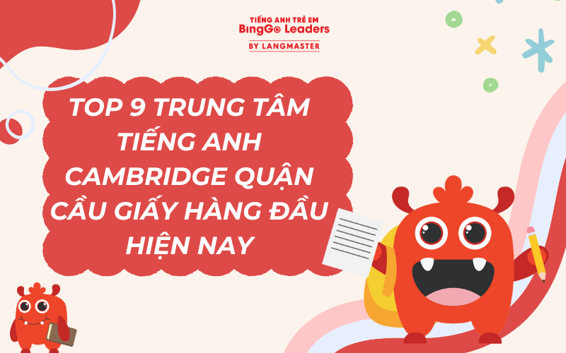 TOP 9 TRUNG TÂM TIẾNG ANH CAMBRIDGE QUẬN CẦU GIẤY HÀNG ĐẦU HIỆN NAY