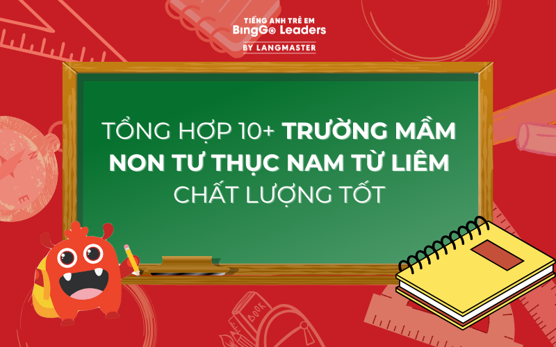 TỔNG HỢP 10+ TRƯỜNG MẦM NON TƯ THỤC NAM TỪ LIÊM CHÁT LƯỢNG TỐT